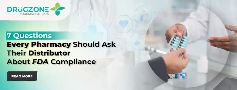 Top 7 Questions Every Pharmacy Should Ask Their Distributor About FDA Compliance